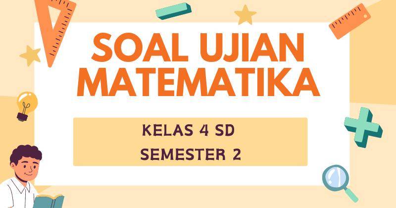 40 Contoh Soal Matematika Kelas 4 SD Semester 2 dan Jawabannya!